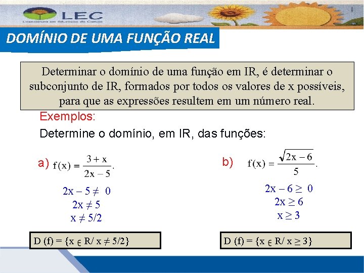 DOMÍNIO DE UMA FUNÇÃO REAL Determinar o domínio de uma função em IR, é