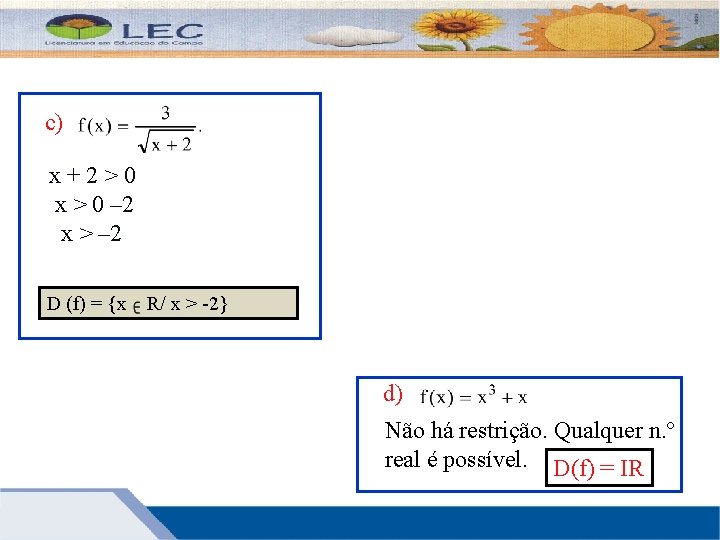 c) x+2>0 x > 0 – 2 x > – 2 D (f) =