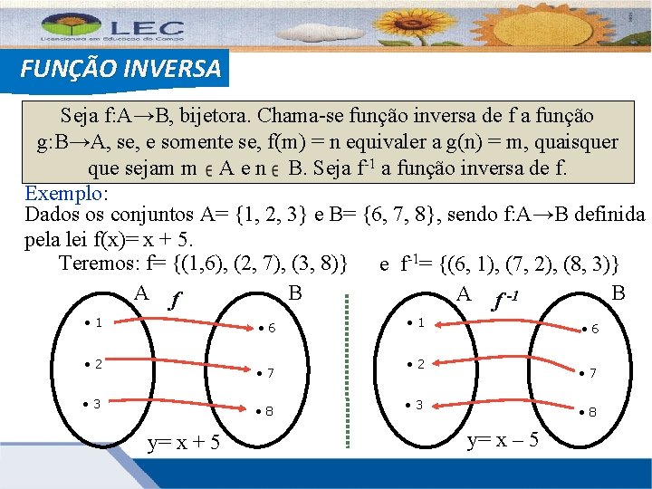 FUNÇÃO INVERSA Seja f: A→B, bijetora. Chama-se função inversa de f a função g: