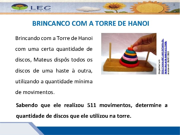 Brincando com a Torre de Hanoi com uma certa quantidade de discos, Mateus dispôs