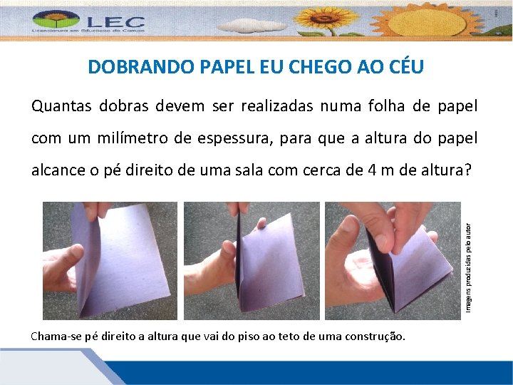 DOBRANDO PAPEL EU CHEGO AO CÉU Quantas dobras devem ser realizadas numa folha de DOBRANDO PAPEL EU CHEGO AO CÉU Quantas dobras devem ser realizadas numa folha de