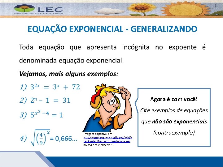 EQUAÇÃO EXPONENCIAL - GENERALIZANDO Agora é com você! Cite exemplos de equações que não