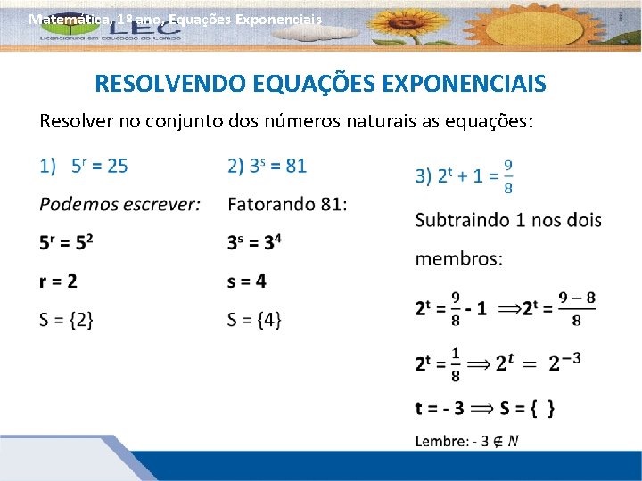 Matemática, 1º ano, Equações Exponenciais RESOLVENDO EQUAÇÕES EXPONENCIAIS Resolver no conjunto dos números naturais