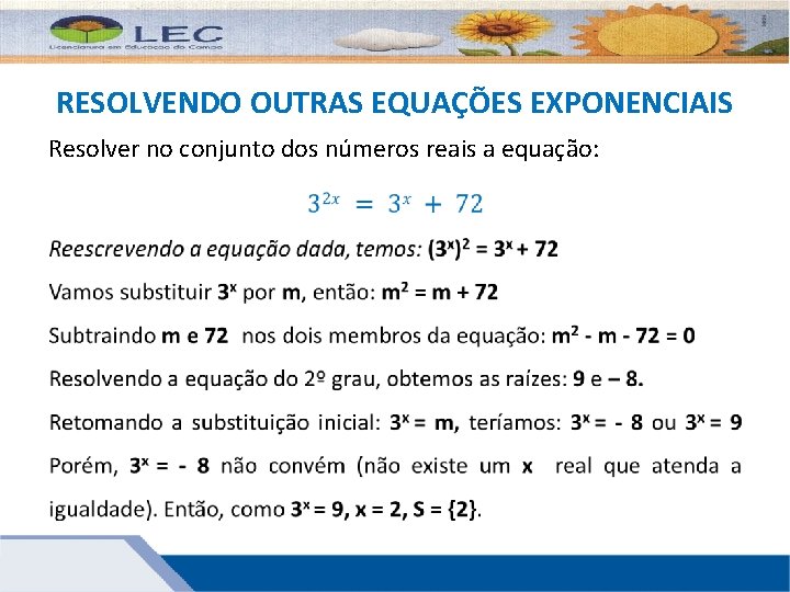 RESOLVENDO OUTRAS EQUAÇÕES EXPONENCIAIS Resolver no conjunto dos números reais a equação: 