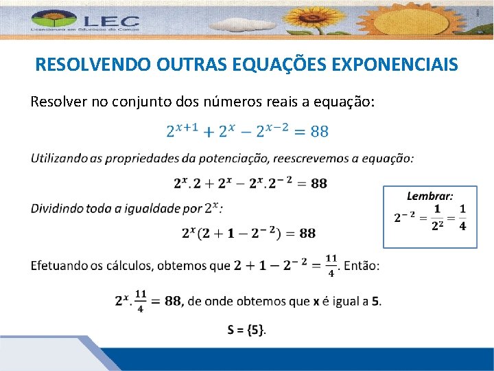 RESOLVENDO OUTRAS EQUAÇÕES EXPONENCIAIS Resolver no conjunto dos números reais a equação: 