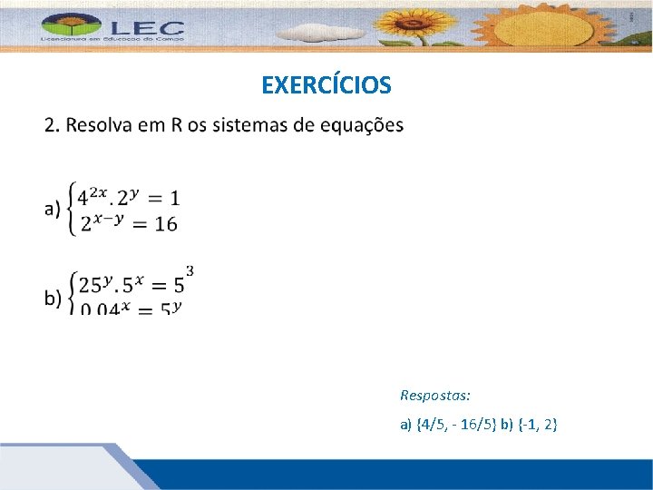 EXERCÍCIOS Respostas: a) {4/5, - 16/5} b) {-1, 2} 