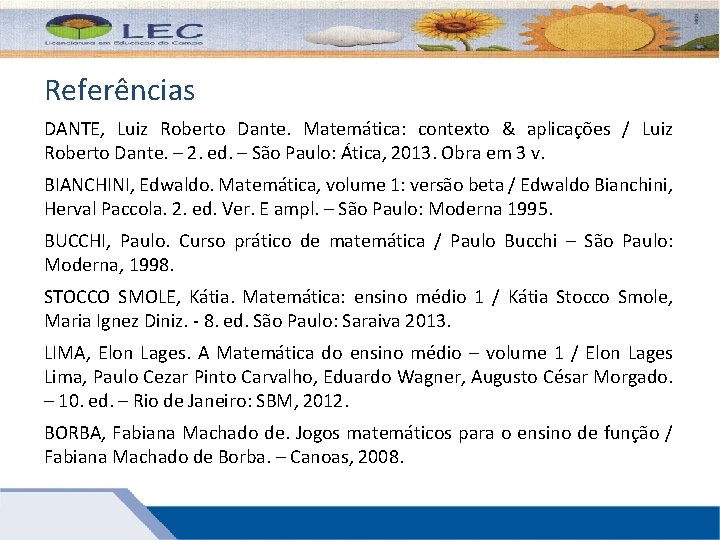 Referências DANTE, Luiz Roberto Dante. Matemática: contexto & aplicações / Luiz Roberto Dante. – Referências DANTE, Luiz Roberto Dante. Matemática: contexto & aplicações / Luiz Roberto Dante. –