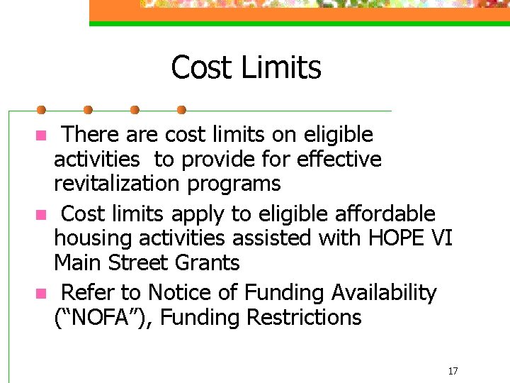 Cost Limits There are cost limits on eligible activities to provide for effective revitalization