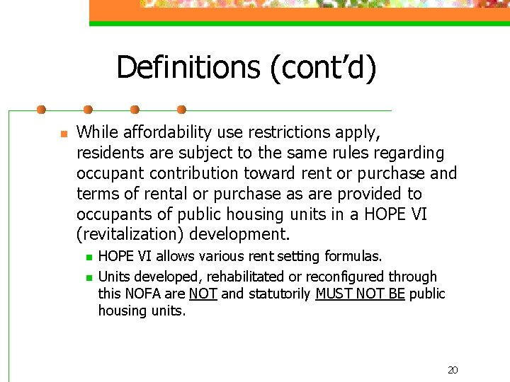 Definitions (cont’d) n While affordability use restrictions apply, residents are subject to the same
