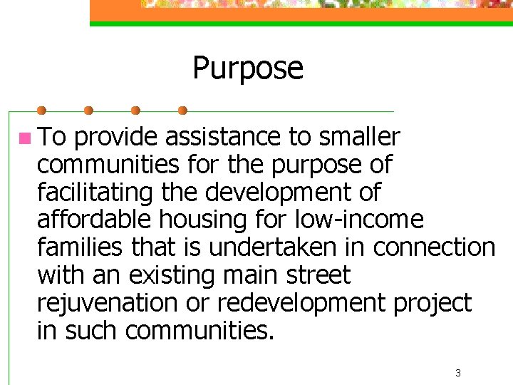 Purpose n To provide assistance to smaller communities for the purpose of facilitating the