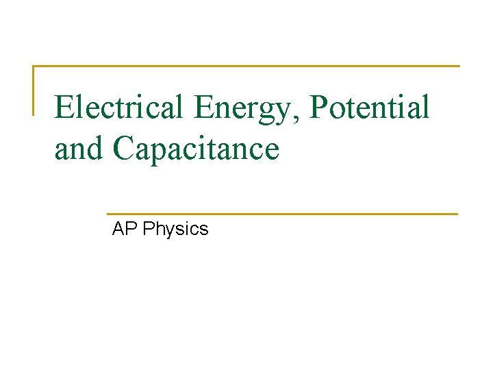 Electrical Energy, Potential and Capacitance AP Physics 