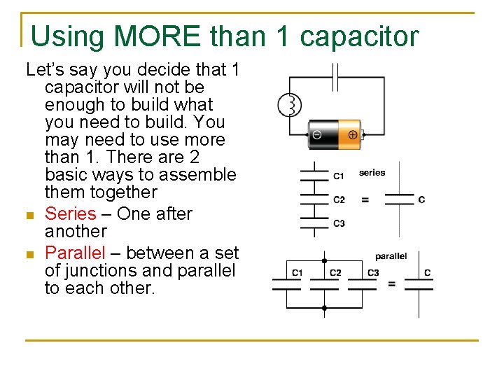 Using MORE than 1 capacitor Let’s say you decide that 1 capacitor will not