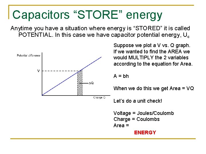 Capacitors “STORE” energy Anytime you have a situation where energy is “STORED” it is