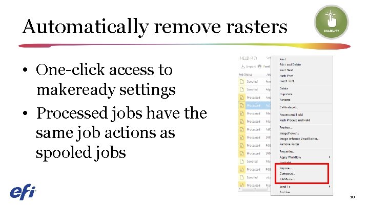Automatically remove rasters • One-click access to makeready settings • Processed jobs have the