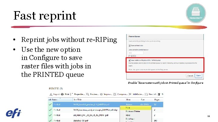 Fast reprint • Reprint jobs without re-RIPing • Use the new option in Configure