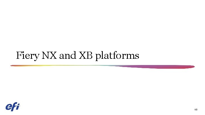 Fiery NX and XB platforms 12 