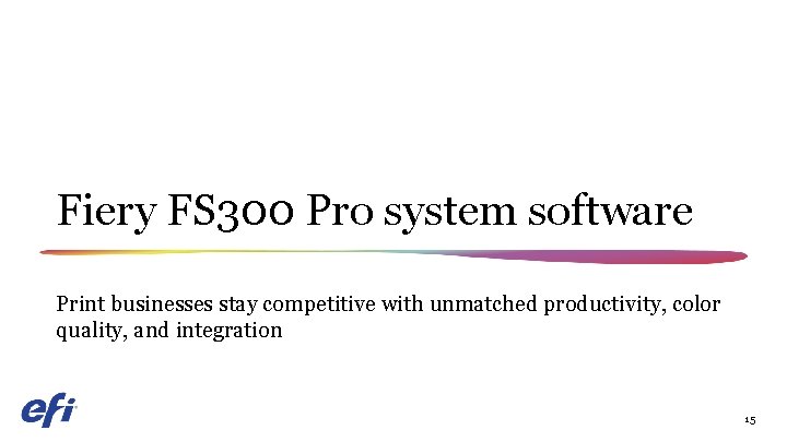 Fiery FS 300 Pro system software Print businesses stay competitive with unmatched productivity, color