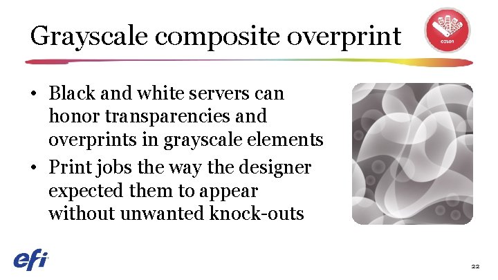 Grayscale composite overprint • Black and white servers can honor transparencies and overprints in