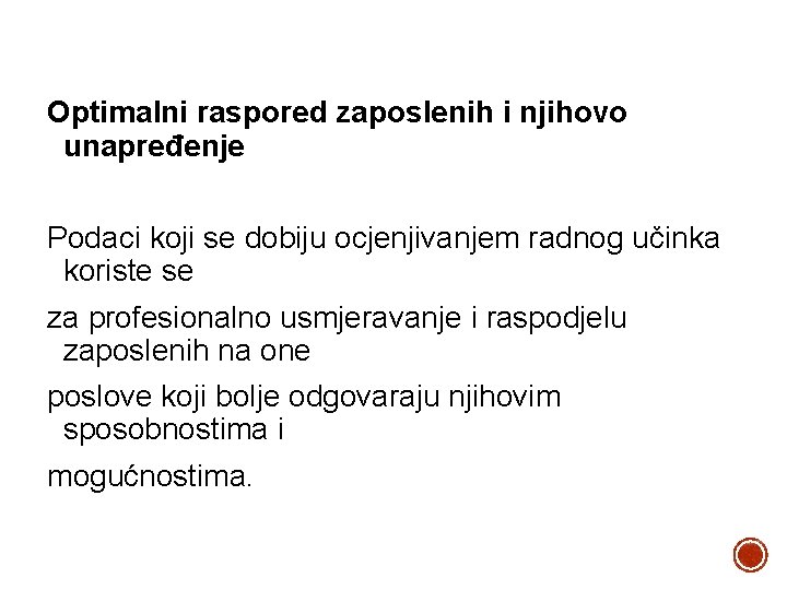 Optimalni raspored zaposlenih i njihovo unapređenje Podaci koji se dobiju ocjenjivanjem radnog učinka koriste