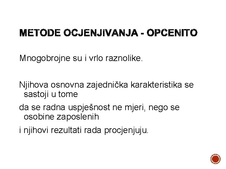 Mnogobrojne su i vrlo raznolike. Njihova osnovna zajednička karakteristika se sastoji u tome da