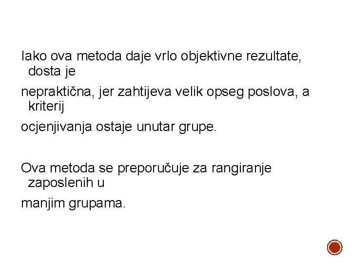 Iako ova metoda daje vrlo objektivne rezultate, dosta je nepraktična, jer zahtijeva velik opseg