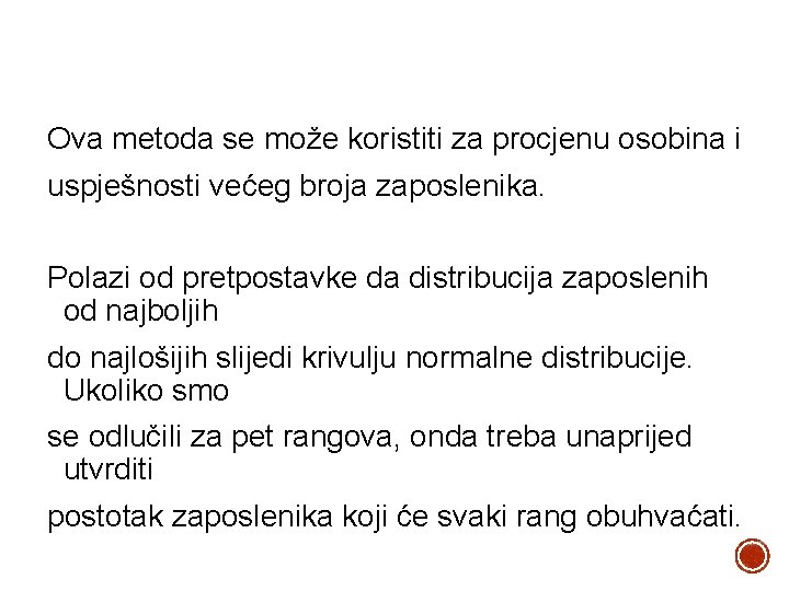 Ova metoda se može koristiti za procjenu osobina i uspješnosti većeg broja zaposlenika. Polazi