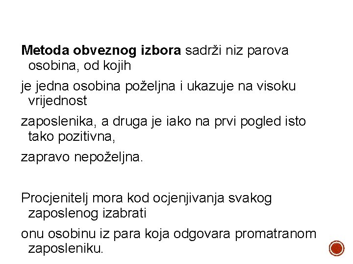 Metoda obveznog izbora sadrži niz parova osobina, od kojih je jedna osobina poželjna i