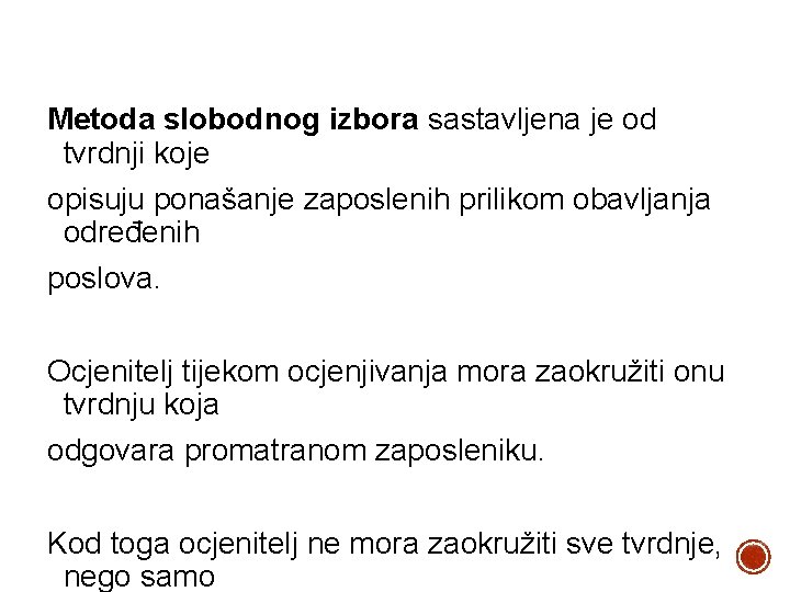 Metoda slobodnog izbora sastavljena je od tvrdnji koje opisuju ponašanje zaposlenih prilikom obavljanja određenih