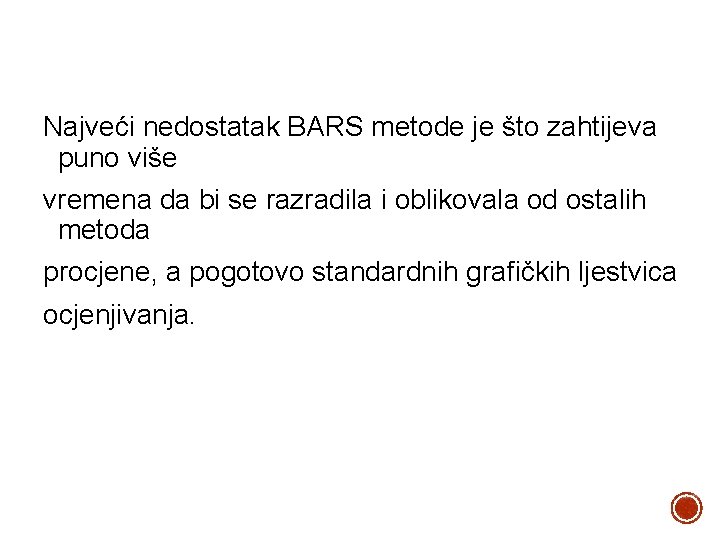 Najveći nedostatak BARS metode je što zahtijeva puno više vremena da bi se razradila