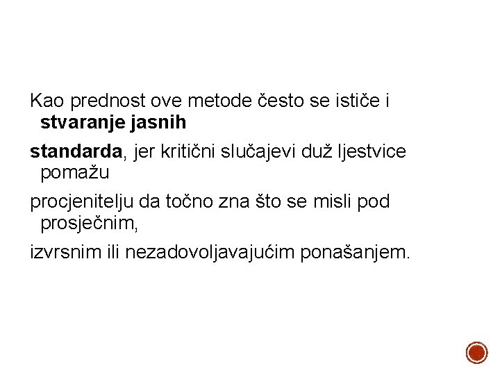 Kao prednost ove metode često se ističe i stvaranje jasnih standarda, jer kritični slučajevi