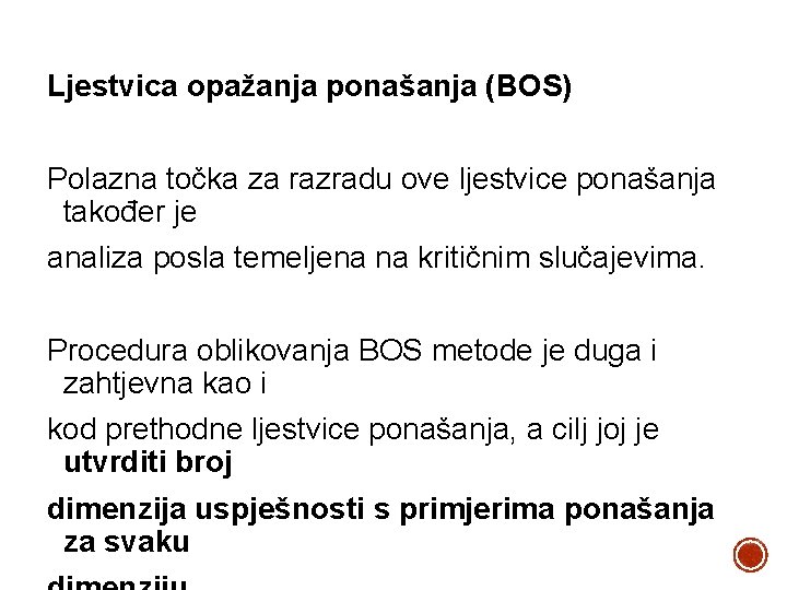 Ljestvica opažanja ponašanja (BOS) Polazna točka za razradu ove ljestvice ponašanja također je analiza