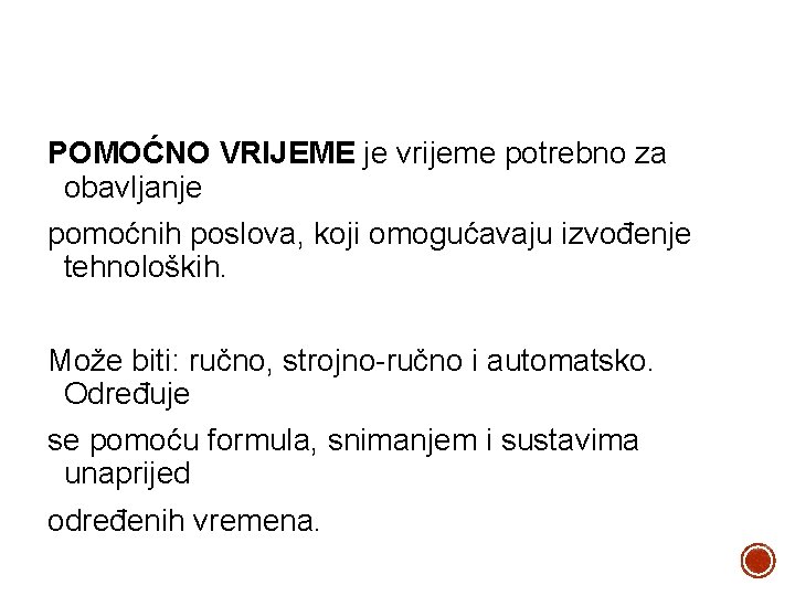 POMOĆNO VRIJEME je vrijeme potrebno za obavljanje pomoćnih poslova, koji omogućavaju izvođenje tehnoloških. Može