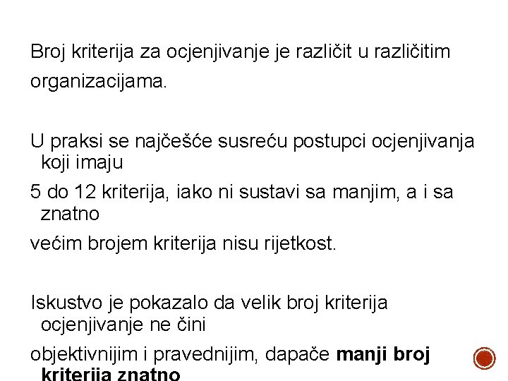 Broj kriterija za ocjenjivanje je različit u različitim organizacijama. U praksi se najčešće susreću