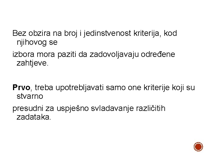 Bez obzira na broj i jedinstvenost kriterija, kod njihovog se izbora mora paziti da