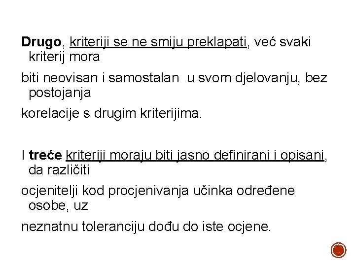 Drugo, kriteriji se ne smiju preklapati, već svaki kriterij mora biti neovisan i samostalan