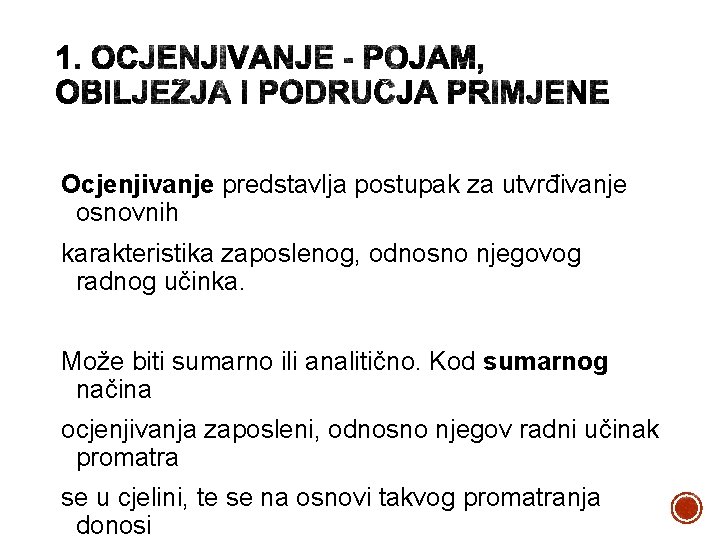 Ocjenjivanje predstavlja postupak za utvrđivanje osnovnih karakteristika zaposlenog, odnosno njegovog radnog učinka. Može biti