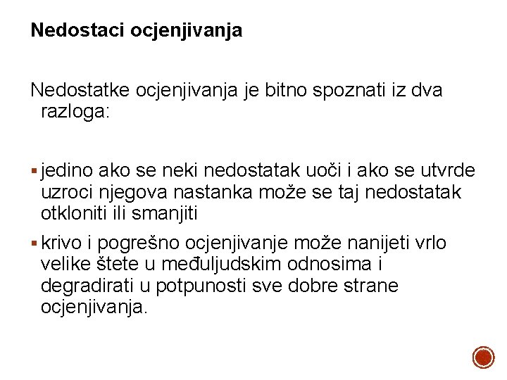 Nedostaci ocjenjivanja Nedostatke ocjenjivanja je bitno spoznati iz dva razloga: § jedino ako se