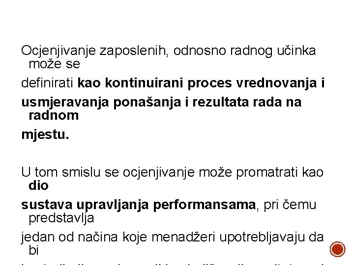 Ocjenjivanje zaposlenih, odnosno radnog učinka može se definirati kao kontinuirani proces vrednovanja i usmjeravanja