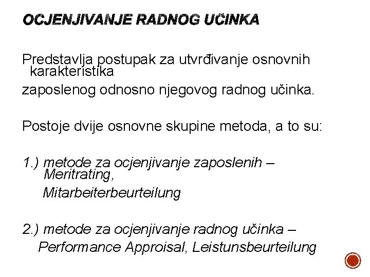 Predstavlja postupak za utvrđivanje osnovnih karakteristika zaposlenog odnosno njegovog radnog učinka. Postoje dvije osnovne