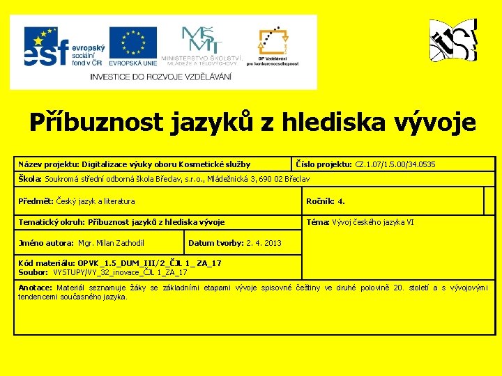 Příbuznost jazyků z hlediska vývoje Název projektu: Digitalizace výuky oboru Kosmetické služby Číslo projektu: