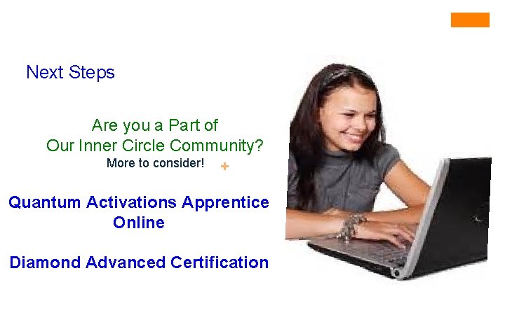 Next Steps Are you a Part of Our Inner Circle Community? More to consider!