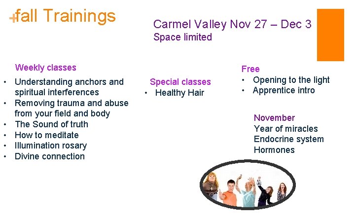 +fall Trainings Carmel Valley Nov 27 – Dec 3 Space limited Weekly classes •