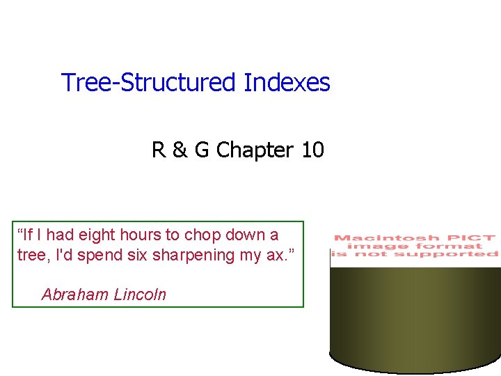 Tree-Structured Indexes R & G Chapter 10 “If I had eight hours to chop