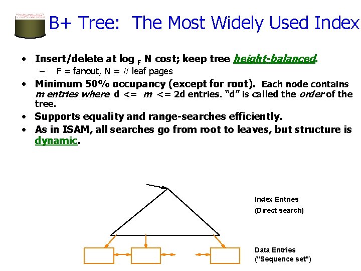 B+ Tree: The Most Widely Used Index • Insert/delete at log F N cost;