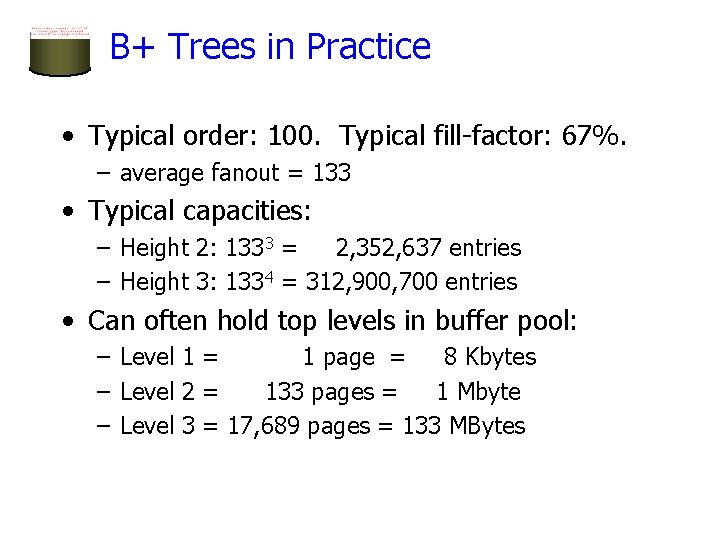 B+ Trees in Practice • Typical order: 100. Typical fill-factor: 67%. – average fanout