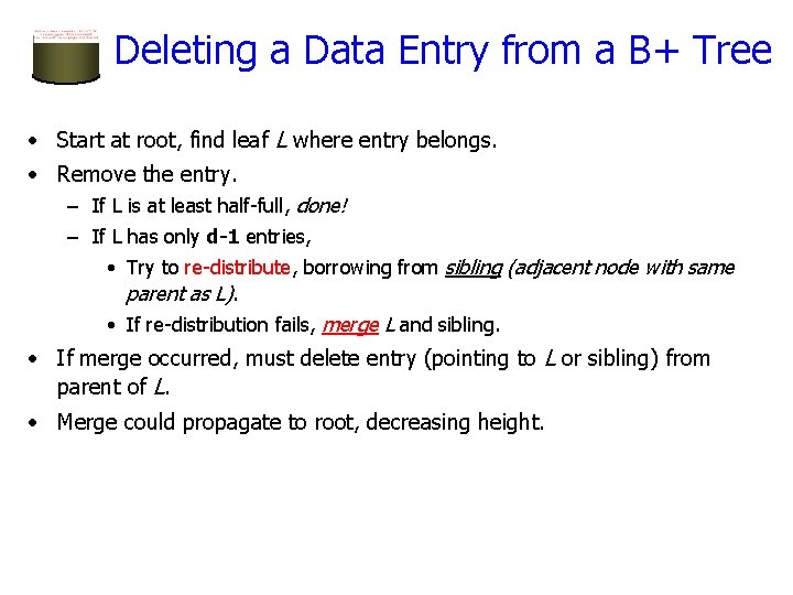 Deleting a Data Entry from a B+ Tree • Start at root, find leaf