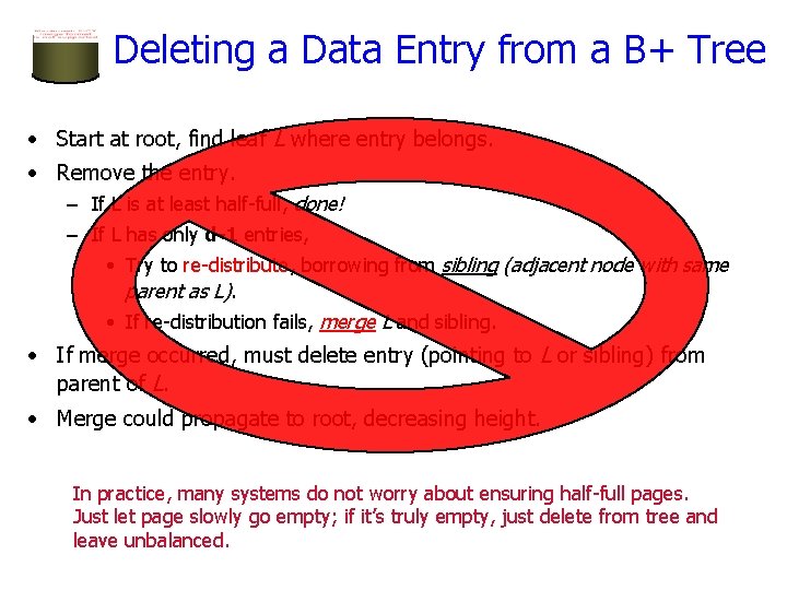 Deleting a Data Entry from a B+ Tree • Start at root, find leaf