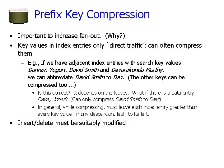Prefix Key Compression • Important to increase fan-out. (Why? ) • Key values in