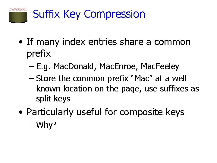 Suffix Key Compression • If many index entries share a common prefix – E.