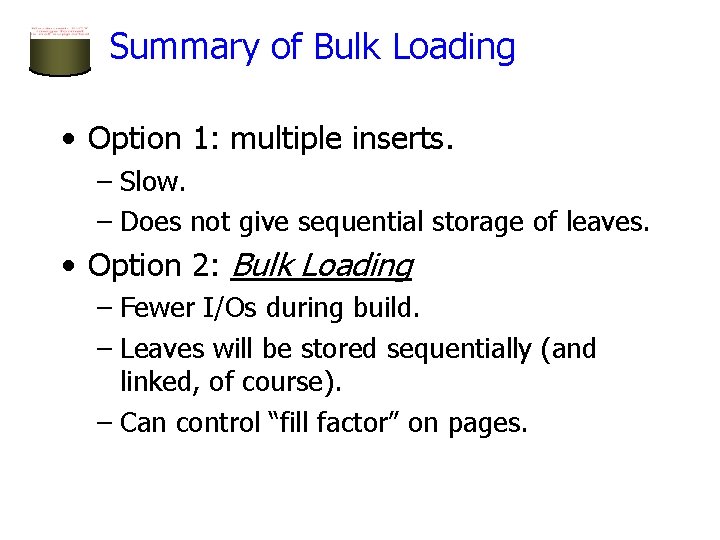 Summary of Bulk Loading • Option 1: multiple inserts. – Slow. – Does not